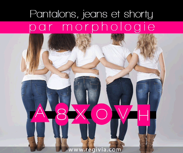 Comment choisir et quels jeans, pantalons, pantacourts, leggings et shorts porter selon sa morphologie et sa silhouette de femme ?