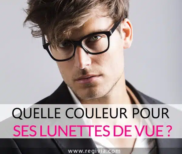 Quelle couleur de monture choisir pour ses lunettes de vue Homme ?