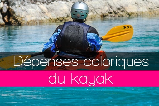 Dépenses énergétiques caloriques en calories consommées pour le kayak en rivière en eaux calmes ou vives et en mer