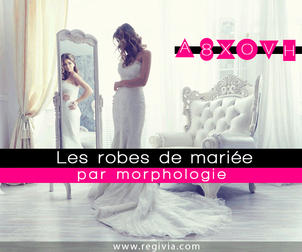 Mariage : Comment choisir sa robe de mariée et quelle robe porter selon sa morphologie et en fonction de sa silhouette de femme ?