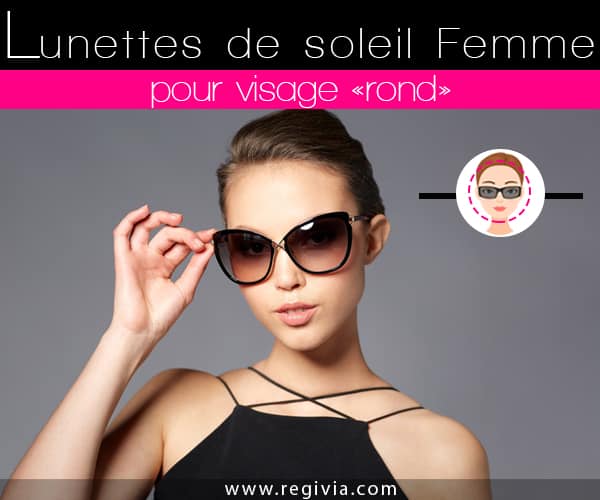 Menagerry literally receive Visage rond Femme : Comment choisir et quelles lunettes de soleil porter ?