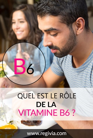 A quoi sert la vitamine B6 ? Quel est son rôle sur l'organisme ?