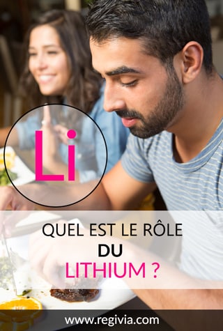 A quoi sert le lithium ? Quel est son rôle sur l'organisme et sur le corps ? Quels sont ses bienfaits, avantages, méfaits et inconvénients ?