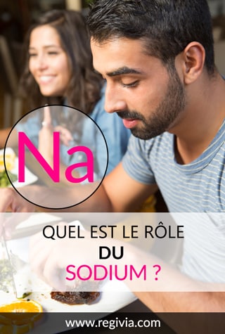 A quoi sert le sodium ? Quel est son rôle sur l'organisme et sur le corps ? Quels sont ses bienfaits, avantages, méfaits et inconvénients ?