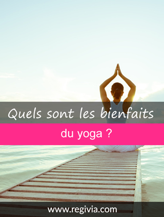 Quels sont les bienfaits, les bénéfices et les effets bénéfiques du yoga ?